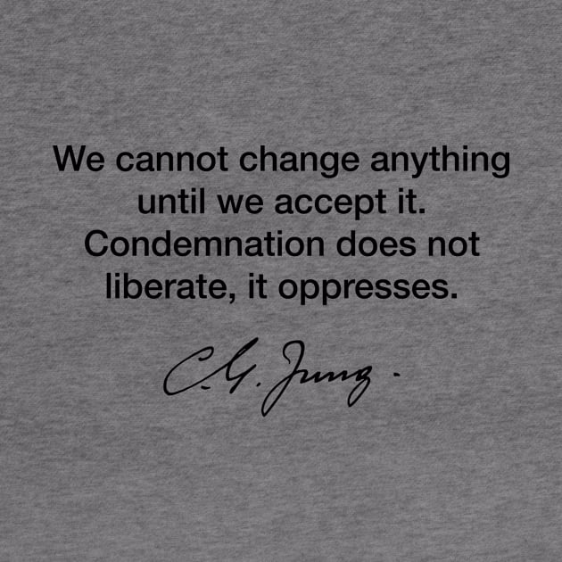 We cannot change anything - Carl Jung by Modestquotes